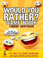 Would You Rather Game Book Teens Edition!: Try Not To Laugh Challenge with 200 Silly Scenarios, Hilarious Questions and 50 Bonus Trivia the Whole Family Will Love! 180421146X Book Cover