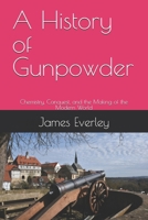 A History of Gunpowder: Chemistry, Conquest, and the Making of the Modern World B0FHDQ93HG Book Cover