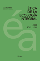 Ética de la ecología integral (Eticas Aplicadas) 8425439833 Book Cover