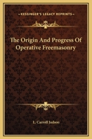 The Origin And Progress Of Operative Freemasonry 1425352979 Book Cover