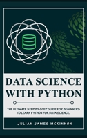 Data Science with Python: The Ultimate Step-by-Step Guide for Beginners to Learn Python for Data Science B084NY3W88 Book Cover