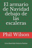 El armario de Navidad debajo de las escaleras: Una divertida historia festiva 1670170519 Book Cover