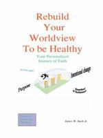 Rebuild Your Worldview to be Healthy 1412042097 Book Cover