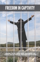 Freedom in Captivity: Finding Truth, Faith, Hope, Happiness, and Torah Amidst the U.S. Penitentiary System B096V1R9GK Book Cover