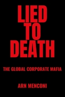 Lied to Death: The Global Corporate Mafia B0H71PN6L2 Book Cover