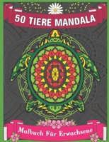 50 Tiere Mandala Malbuch für Erwachsene: Tier-Malbuch mit Hunden, Pferden, Katzen, Eulen, Elefanten, Löwen, Wildtieren - Anti-Stress-Buch, Entspannung durch Malen und vieles mehr! B08KQL7LC2 Book Cover
