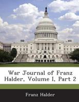 War Journal of Franz Halder, Volume I, Part 2 1288609019 Book Cover