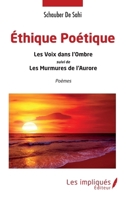 Éthique Poétique: Les Voix dans l'Ombre suivi de Les Murmures de l'Aurore suivi de Les Murmures de l'Aurore (French Edition) 2343229589 Book Cover