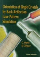Orientation of Single Crystals by Back Reflection Laue Pattern Simulation 9810228716 Book Cover