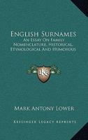 English Surnames: An Essay on Family Nomenclature, Historical, Etymological, and Humorous; with Seve 1015217710 Book Cover