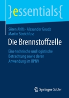 Die Brennstoffzelle: Eine technische und logistische Betrachtung sowie deren Anwendung im ÖPNV (essentials) (German Edition) 3658301872 Book Cover