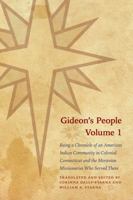 Gideon's People, Volume 1: Being a Chronicle of an American Indian Community in Colonial Connecticut and the Moravian Missionaries Who Served There 0803213751 Book Cover