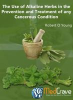The Use of Alkaline Herbs in the Prevention and Treatment of Any Cancerous Condition 0997906278 Book Cover
