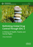 Rethinking Global Drug Control Through SDG 3: A History of Health, Treaties and Human Rights (Sustainable Development Goals Series) 3032264529 Book Cover