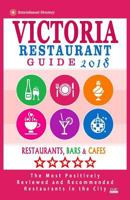 Victoria Restaurant Guide 2018: Best Rated Restaurants in Victoria, Canada - 400 Restaurants, Bars and Cafes Recommended for Visitors, 2018 1545461627 Book Cover