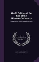 World Politics at the End of the Nineteenth Century as Influenced by the Oriental Situation 1289346720 Book Cover