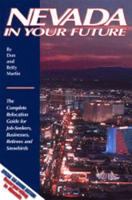 Nevada in Your Future: The Complete Relocation Guide for Job-Seekers, Businesses, Retirees and Snowbirds 0942053427 Book Cover