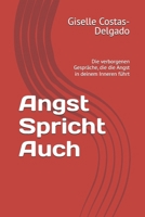 Angst Spricht Auch: Die verborgenen Gespräche, die die Angst in deinem Inneren führt (German Edition) B0H6C8MHTX Book Cover