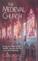 The Medieval Church: From the Dawn of the Middle Ages to the Eve of the Reformation 068700604X Book Cover