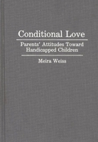 Conditional Love: Parents' Attitudes Toward Handicapped Children 0897893247 Book Cover