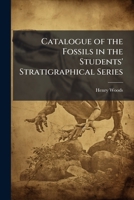 Catalogue of the Fossils in the Students' Stratigraphical Series 1023957507 Book Cover