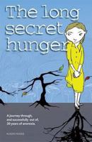 The Long Secret Hunger: A Journey Through, and Succesfully Out of, Twenty Years of Anorexia 190605388X Book Cover