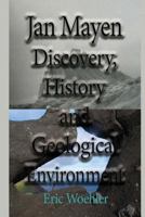 Jan Mayen Discovery, History and Geological Environment: Tourism Information Guide 1543128033 Book Cover