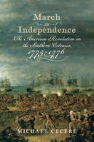 March to Independence: The Revolutionary War in the Southern Colonies, 1775–1776 (Journal of the American Revolution Books) 1594168075 Book Cover
