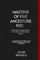 Masters of Five Ancestors Fist: Unveiling the Secrets of Ngo Cho Kun You Shen Zhang: A Comprehensive Guide to the Ancient Art and its Powerful ... World of Unseen Forces and Formidable Combat) B0CTXMPKBV Book Cover