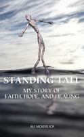 Standing Tall: My Story of Faith, Hope, and Healing 0578534614 Book Cover