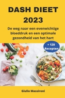 DASH Dieet 2023: De weg naar een evenwichtige bloeddruk en een optimale gezondheid van het hart B0CCCX4Z5D Book Cover