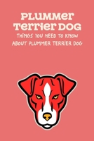 Plummer Terrier Dog: Things You Need to Know About Plummer Terrier Dog: Learn Everything About Plummer Terrier Dog B09DJ3HKCG Book Cover