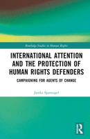 International Attention and the Protection of Human Rights Defenders: Campaigning for Agents of Change 1032431032 Book Cover