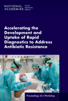 Accelerating the Development and Uptake of Rapid Diagnostics to Address Antibiotic Resistance: Proceedings of a Workshop 0309702402 Book Cover