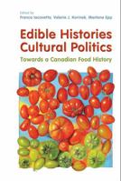 Edible Histories, Cultural Politics: Towards a Canadian Food History 1442612835 Book Cover