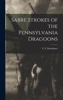 Sabre Strokes of the Pennsylvania Dragoons 1514147866 Book Cover