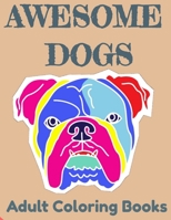 Awesome Dogs Adult Coloring Books: Fun Colouring Books for Relaxation and Stress Relief. Dazzling Mandala Patterns Gift for Men, Women, Dog Lover, Grown Ups B088B24K58 Book Cover