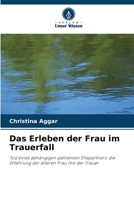 Das Erleben der Frau im Trauerfall: Tod eines abhängigen palliativen Ehepartners: die Erfahrung der älteren Frau mit der Trauer 620339095X Book Cover