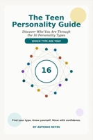 The Teen Personality Guide: Discover Who You Are Through the 16 Personality Types B0HGC4R268 Book Cover