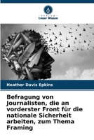 Befragung von Journalisten, die an vorderster Front für die nationale Sicherheit arbeiten, zum Thema Framing 6205717387 Book Cover