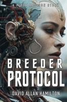 Breeder Protocol: A Piper Madison Action and Adventure Science Fiction Story - Book 3 (Piper Madison Science Fiction Action and Adventure Series) 1896794858 Book Cover