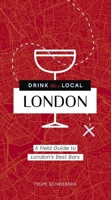 Drink Like a Local London: A Field Guide to London's Best Bars 1646432991 Book Cover
