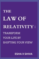 The Law of Relativity : Transform Your Life by Shifting Your View (The 12 Laws of the Universe) B0G2MP8DV1 Book Cover
