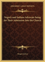 Negro's and Indians Advocate Suing for Their Admission Into the Church 1162617241 Book Cover