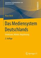 Das Mediensystem Deutschlands: Strukturen, Märkte, Regulierung (Studienbücher zur Kommunikations- und Medienwissenschaft) 3658117788 Book Cover