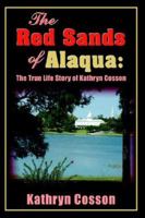 The Red Sands Of Alaqua: The True Life Story Of Kathryn Cosson 142081365X Book Cover