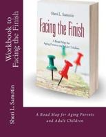 Workbook to accompany Facing the Finish:: A Road Map for Aging Parents and Adult Children 1975948467 Book Cover