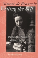 Simone de Beauvoir Writing the Self: Philosophy Becomes Autobiography (Contributions in Philosophy , No 60) 0275963349 Book Cover