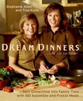 Dream Dinners: Turn Dinnertime into Family Time with 100 Assemble-and-Freeze Meals 0060784229 Book Cover