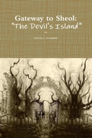 Gateway to Sheol: "The Devil's Island" 0557299756 Book Cover